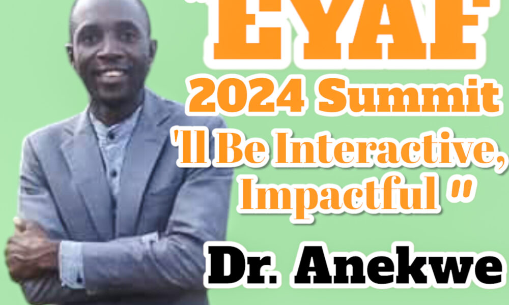 EYAF 2024 Summit 'Il Be Interactive, Impactful Dr. Anekwe Anambra Daily